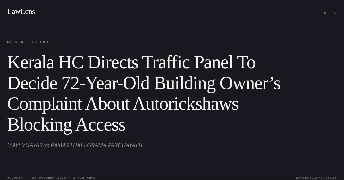 Kerala HC Directs Traffic Panel To Decide 72-Year-Old Building Owner’s Complaint About Autorickshaws Blocking Access. MAYI VIJAYAN vs RAMANTHALI GRAMA PANCHAYATH. Kerala High Court. LawLens