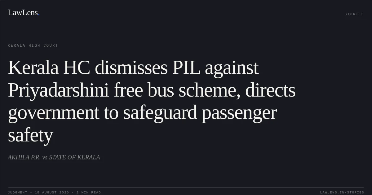 Kerala HC dismisses PIL against Priyadarshini free bus scheme, directs government to safeguard passenger safety. AKHILA P.R. vs STATE OF KERALA. Kerala High Court. LawLens