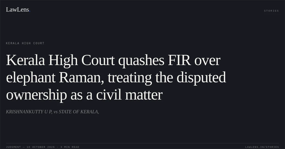 Kerala High Court quashes FIR over elephant Raman, treating the disputed ownership as a civil matter. KRISHNANKUTTY U P, vs STATE OF KERALA,. Kerala High Court. LawLens