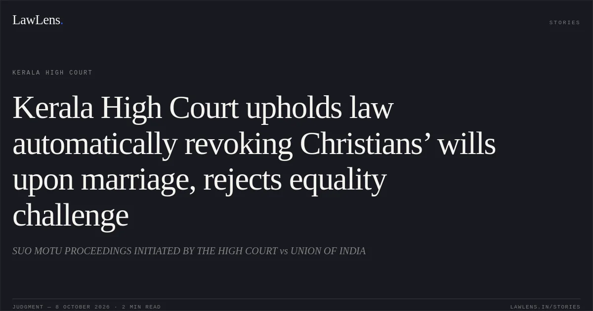 Kerala High Court upholds law automatically revoking Christians’ wills upon marriage, rejects equality challenge. SUO MOTU PROCEEDINGS INITIATED BY THE HIGH COURT vs UNION OF INDIA. Kerala High Court. LawLens
