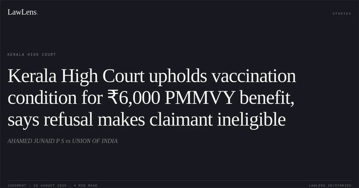 Kerala High Court upholds vaccination condition for ₹6,000 PMMVY benefit, says refusal makes claimant ineligible. AHAMED JUNAID P S vs UNION OF INDIA. Kerala High Court. LawLens
