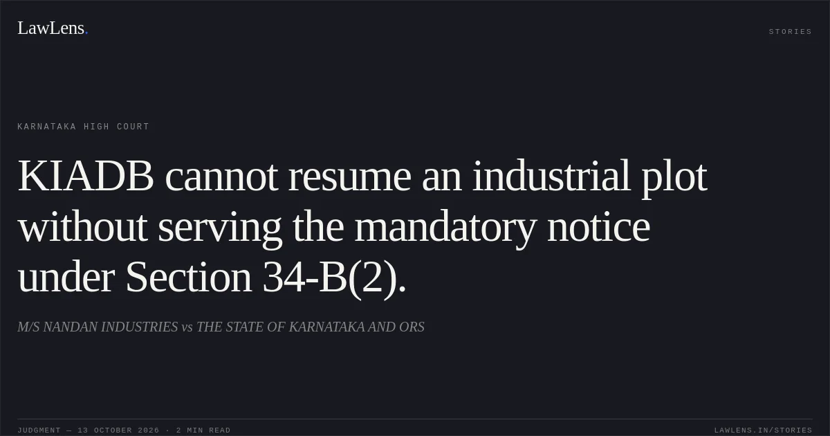 KIADB cannot resume an industrial plot without serving the mandatory notice under Section 34-B(2).. M/S NANDAN INDUSTRIES vs THE STATE OF KARNATAKA AND ORS. Karnataka High Court. LawLens