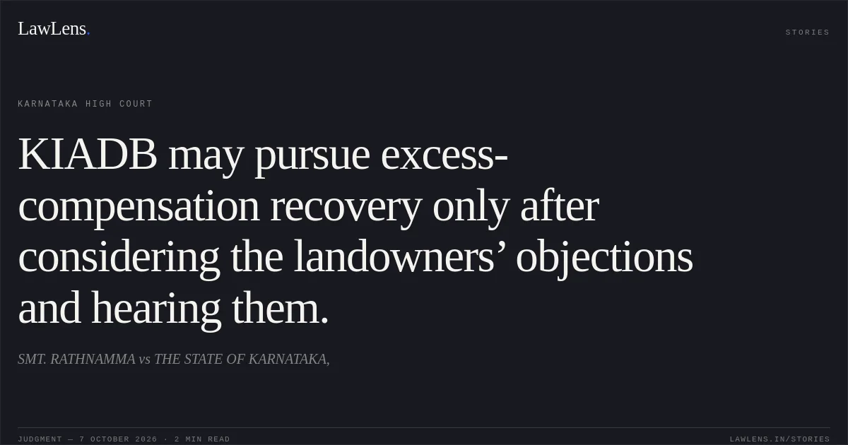 KIADB may pursue excess-compensation recovery only after considering the landowners’ objections and hearing them.. SMT. RATHNAMMA vs THE STATE OF KARNATAKA,. Karnataka High Court. LawLens