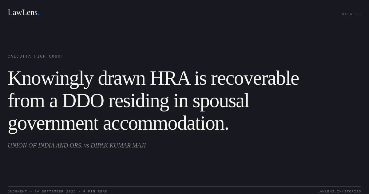 Knowingly drawn HRA is recoverable from a DDO residing in spousal government accommodation.. UNION OF INDIA AND ORS. vs DIPAK KUMAR MAJI. Calcutta High Court. LawLens