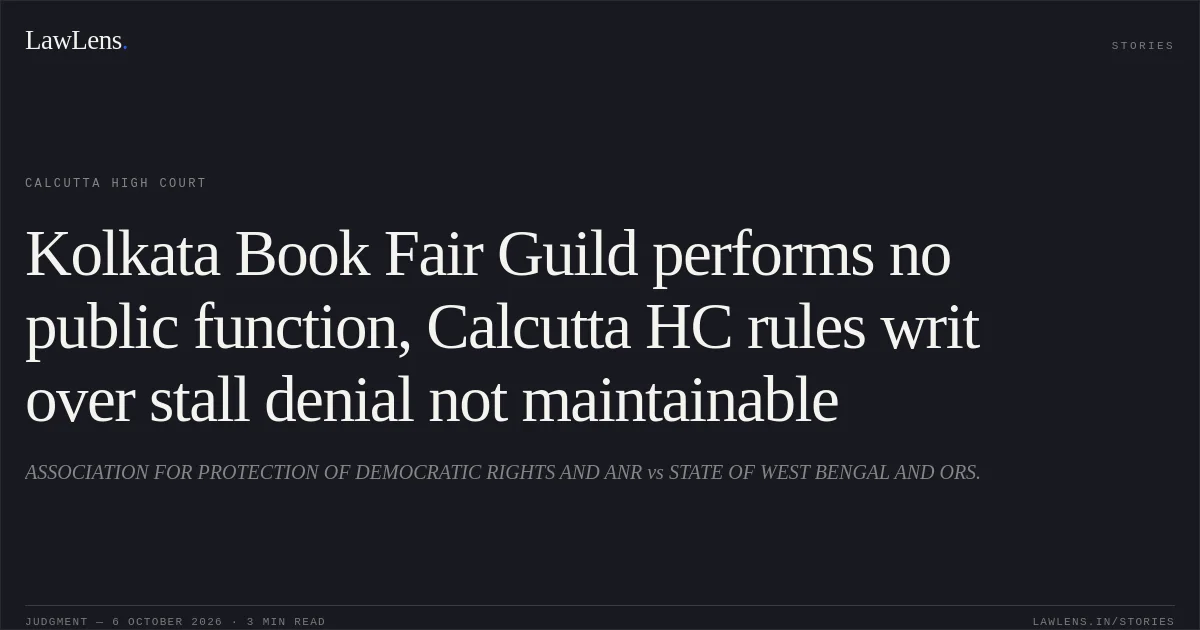 Kolkata Book Fair Guild performs no public function, Calcutta HC rules writ over stall denial not maintainable. ASSOCIATION FOR PROTECTION OF DEMOCRATIC RIGHTS AND ANR vs STATE OF WEST BENGAL AND ORS.. Calcutta High Court. LawLens