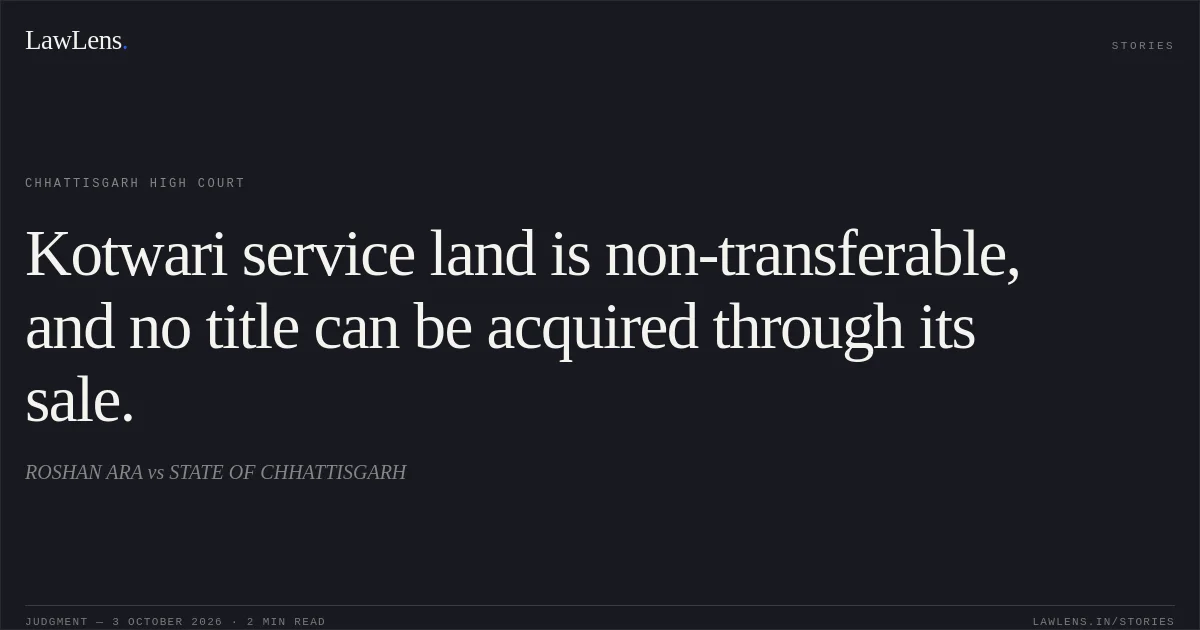 Kotwari service land is non-transferable, and no title can be acquired through its sale.. ROSHAN ARA vs STATE OF CHHATTISGARH. Chhattisgarh High Court. LawLens