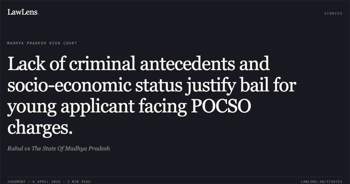 Lack of criminal antecedents and socio-economic status justify bail for young applicant facing POCSO charges.. Rahul vs The State Of Madhya Pradesh. Madhya Pradesh High Court. LawLens