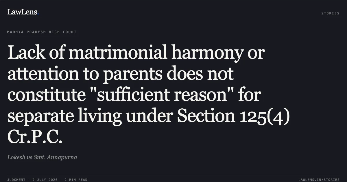 Lack of matrimonial harmony or attention to parents does not constitute "sufficient reason" for separate living under Section 125(4) Cr.P.C.. Lokesh vs Smt. Annapurna. Madhya Pradesh High Court. LawLens