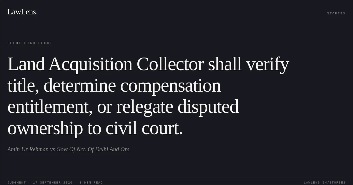 Land Acquisition Collector shall verify title, determine compensation entitlement, or relegate disputed ownership to civil court.. Amin Ur Rehman vs Govt Of Nct. Of Delhi And Ors. Delhi High Court. LawLens
