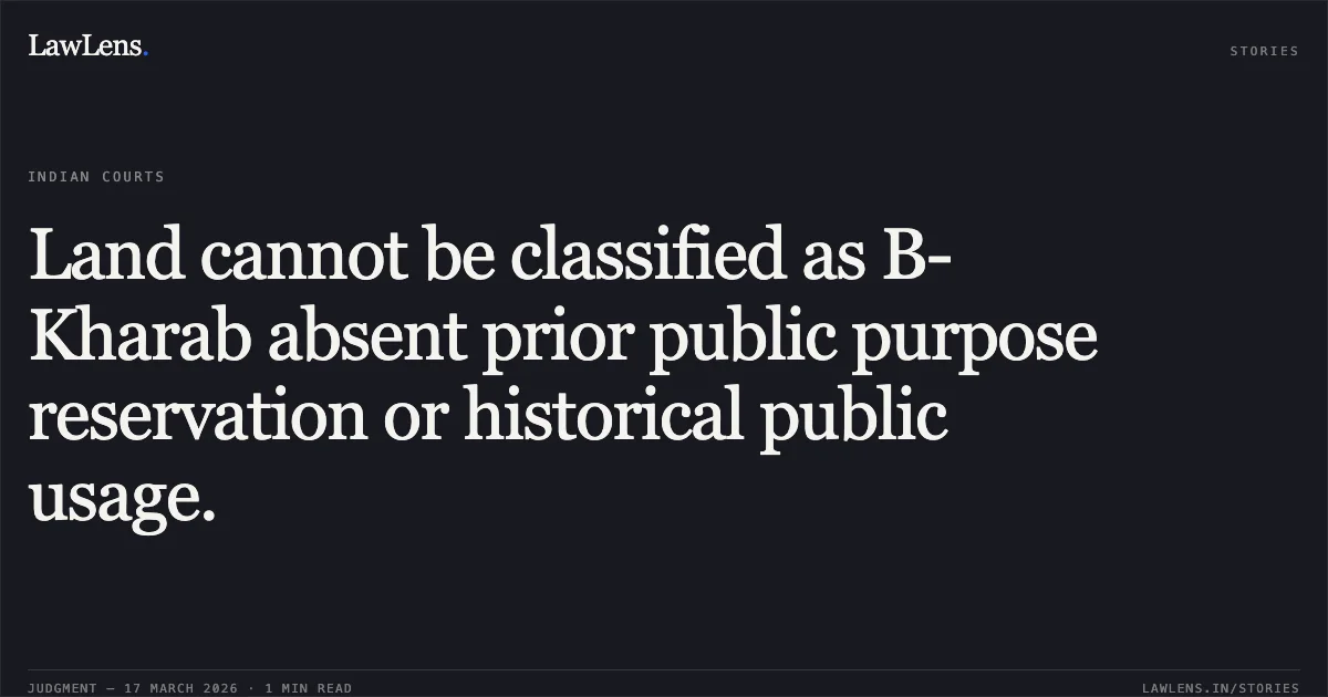 Land cannot be classified as B-Kharab absent prior public purpose reservation or historical public usage.. STATE OF KARNATAKA vs SRI T UMA SHANKAR. Karnataka High Court. LawLens