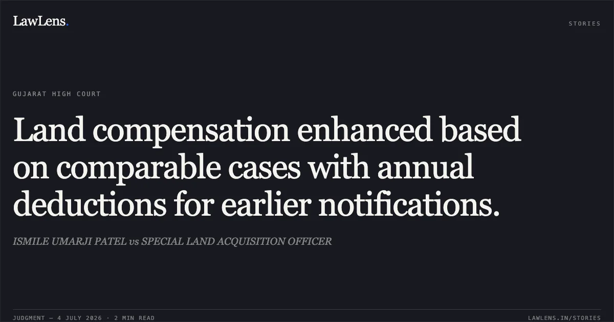 Land compensation enhanced based on comparable cases with annual deductions for earlier notifications.. ISMILE UMARJI PATEL vs SPECIAL LAND ACQUISITION OFFICER. Gujarat High Court. LawLens
