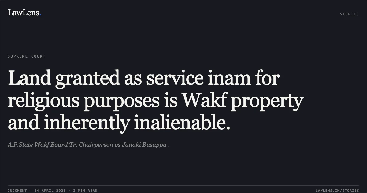 Land granted as service inam for religious purposes is Wakf property and inherently inalienable.. A.P.State Wakf Board Tr. Chairperson vs Janaki Busappa .. Supreme Court. LawLens