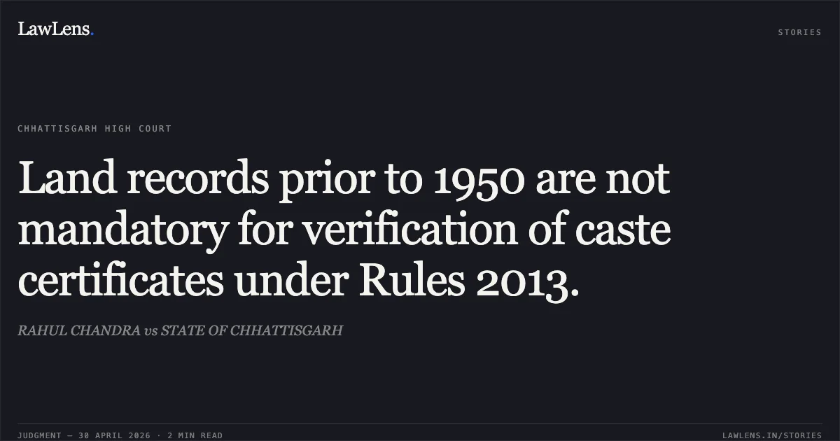 Land records prior to 1950 are not mandatory for verification of caste certificates under Rules 2013.. RAHUL CHANDRA vs STATE OF CHHATTISGARH. Chhattisgarh High Court. LawLens