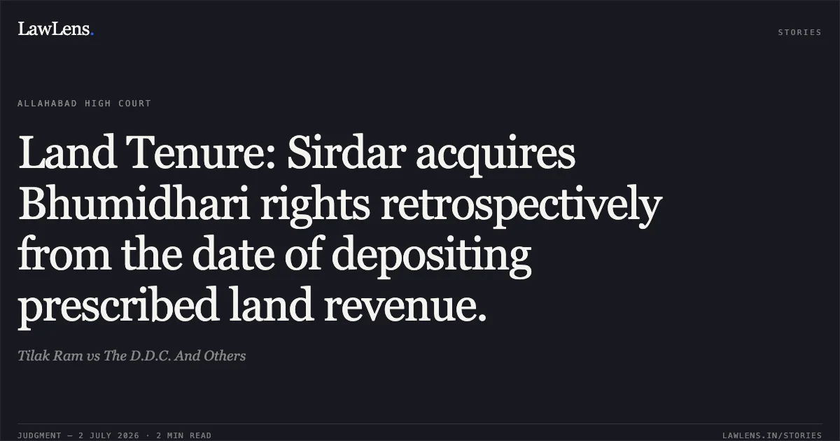 Land Tenure: Sirdar acquires Bhumidhari rights retrospectively from the date of depositing prescribed land revenue.. Tilak Ram vs The D.D.C. And Others. Allahabad High Court. LawLens
