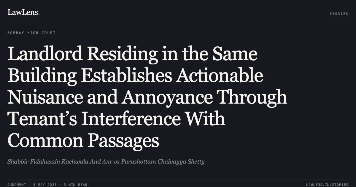 Landlord Residing in the Same Building Establishes Actionable Nuisance and Annoyance Through Tenant’s Interference With Common Passages. Shabbir Fidahusain Kachwala And Anr vs Purushottam Chalvayya Shetty. Bombay High Court. LawLens