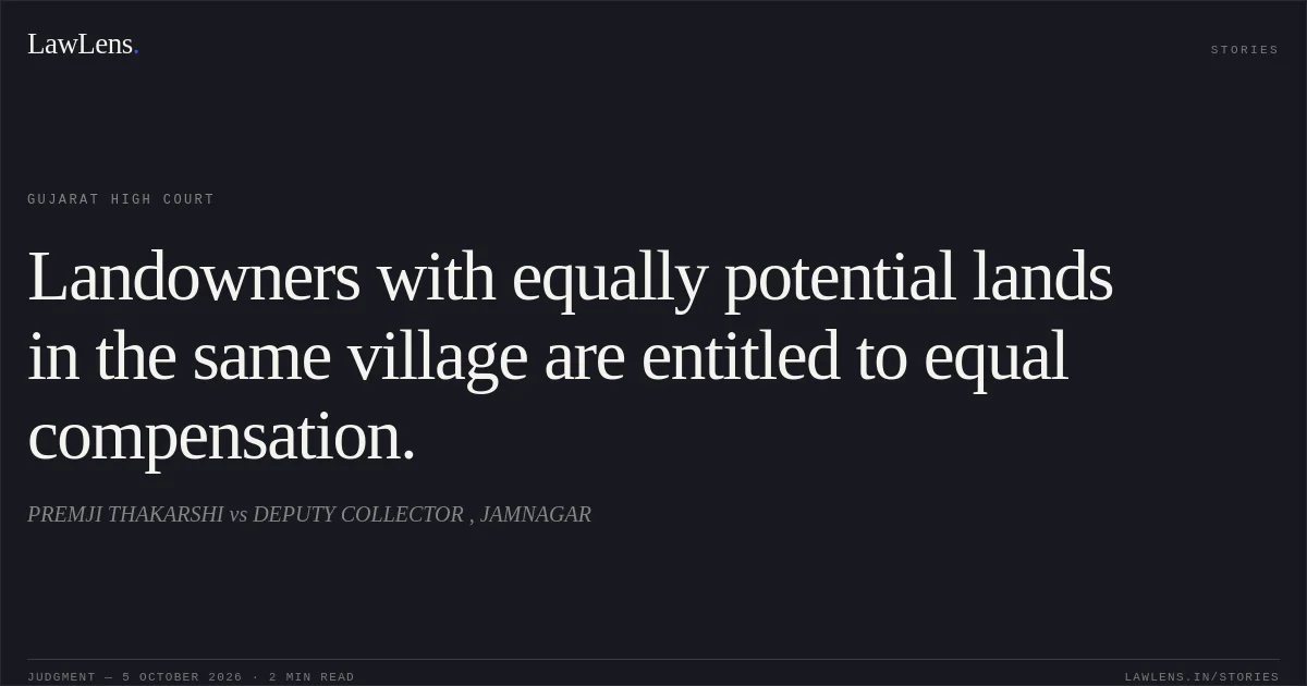Landowners with equally potential lands in the same village are entitled to equal compensation.. PREMJI THAKARSHI vs DEPUTY COLLECTOR , JAMNAGAR. Gujarat High Court. LawLens