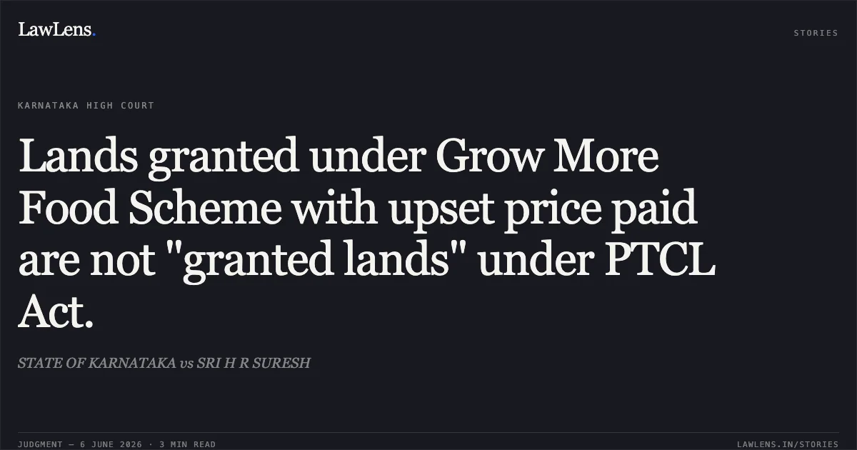 Lands granted under Grow More Food Scheme with upset price paid are not "granted lands" under PTCL Act.. STATE OF KARNATAKA vs SRI H R SURESH. Karnataka High Court. LawLens