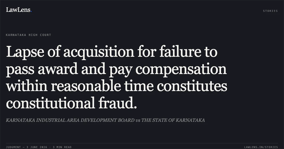 Lapse of acquisition for failure to pass award and pay compensation within reasonable time constitutes constitutional fraud.. KARNATAKA INDUSTRIAL AREA DEVELOPMENT BOARD vs THE STATE OF KARNATAKA. Karnataka High Court. LawLens