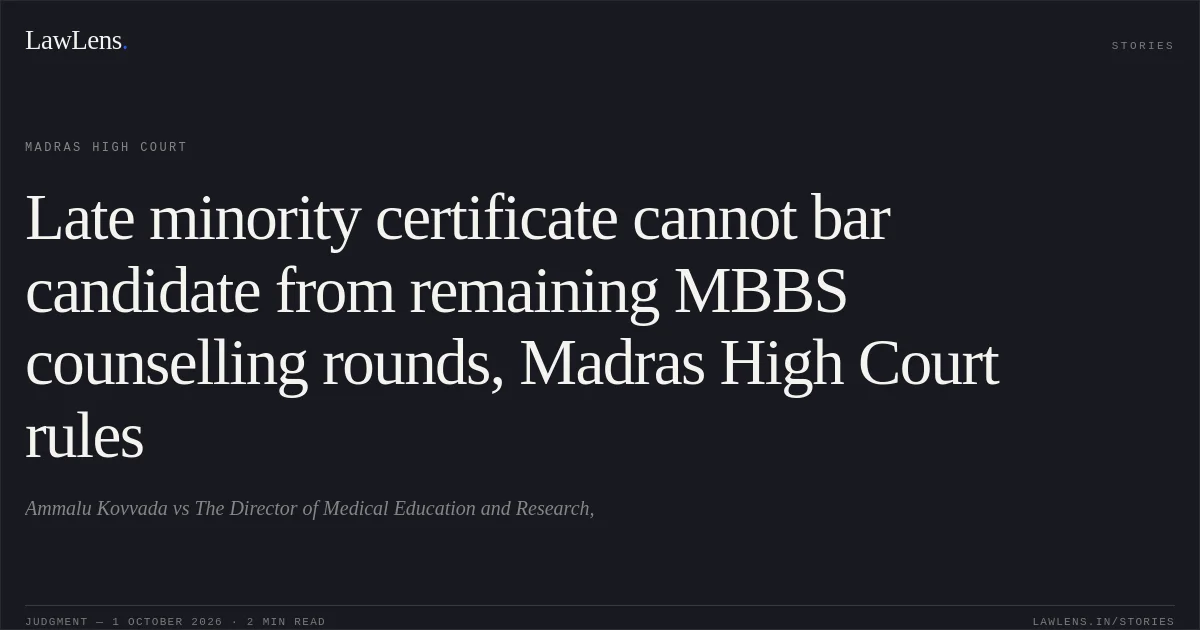 Late minority certificate cannot bar candidate from remaining MBBS counselling rounds, Madras High Court rules. Ammalu Kovvada vs The Director of Medical Education and Research,. Madras High Court. LawLens