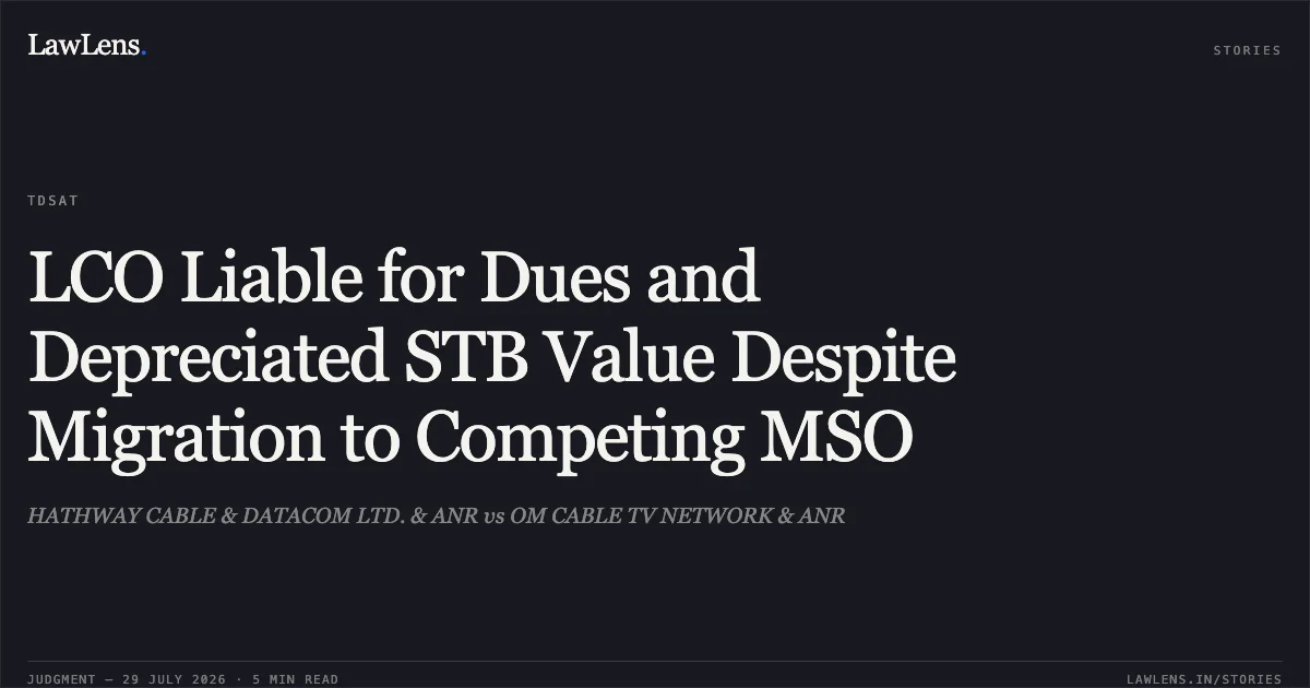 LCO Liable for Dues and Depreciated STB Value Despite Migration to Competing MSO. HATHWAY CABLE & DATACOM LTD. & ANR vs OM CABLE TV NETWORK & ANR. Telecom Disputes Settlement and Appellate Tribunal. LawLens