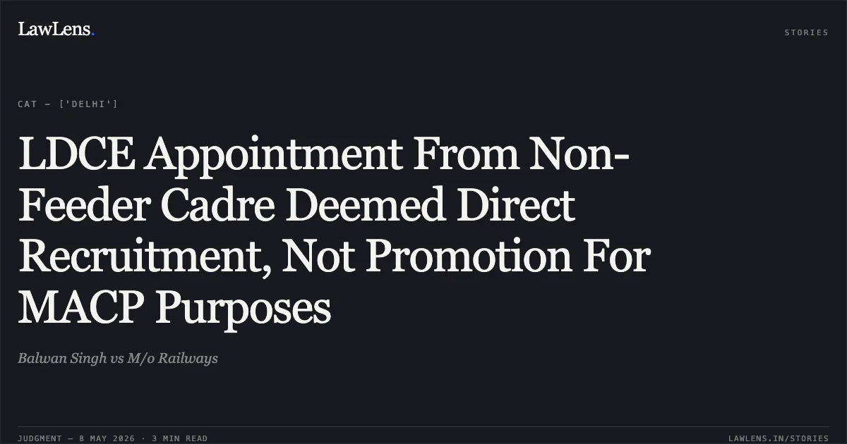 LDCE Appointment From Non-Feeder Cadre Deemed Direct Recruitment, Not Promotion For MACP Purposes. Balwan Singh vs M/o Railways. Central Administrative Tribunal. LawLens
