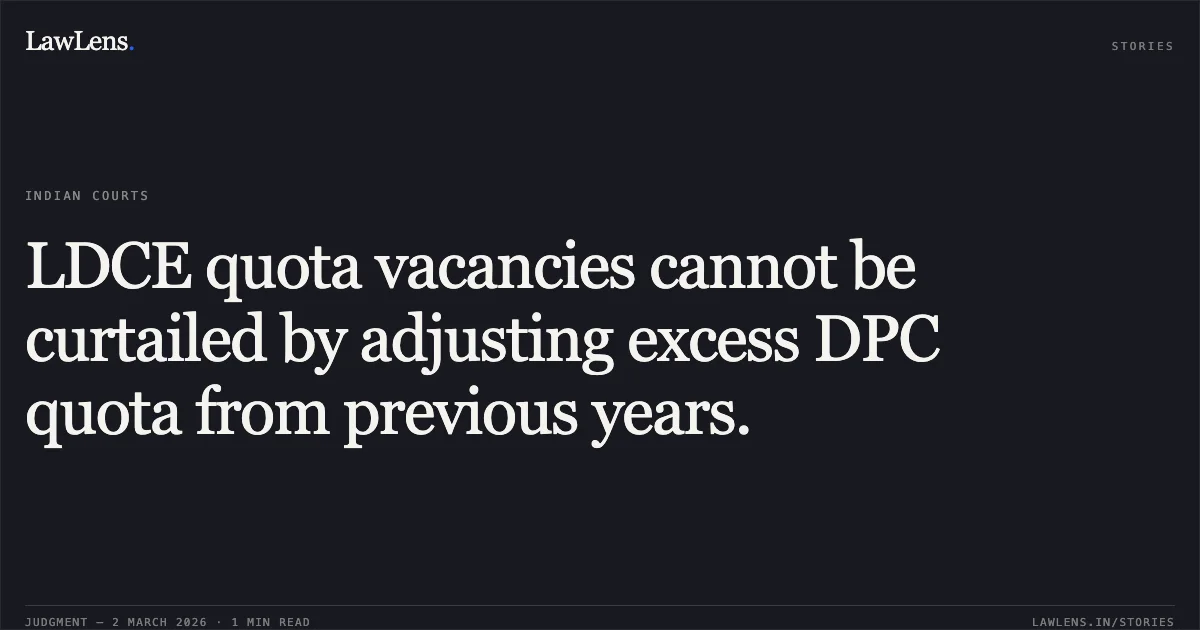 LDCE quota vacancies cannot be curtailed by adjusting excess DPC quota from previous years.. Shri P.M.S Suryanarayana & Anr. v. Union of India & Ors. [Original Application No. 170/00373/2021]. Central Administrative Tribunal. LawLens