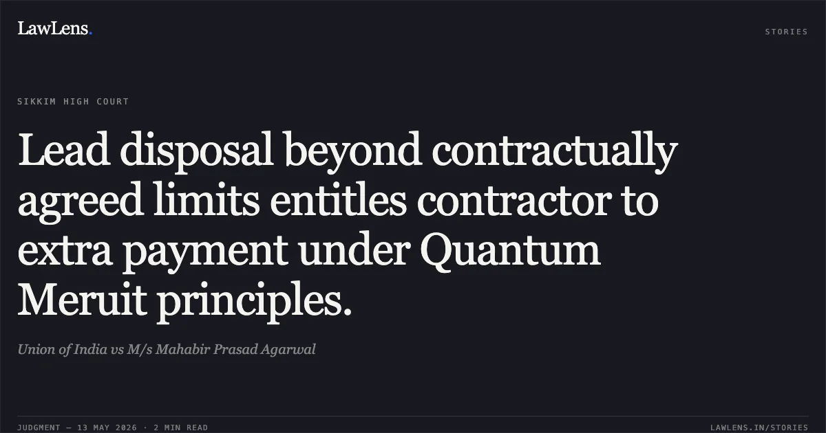Lead disposal beyond contractually agreed limits entitles contractor to extra payment under Quantum Meruit principles.. Union of India vs M/s Mahabir Prasad Agarwal. High Court of Sikkim. LawLens