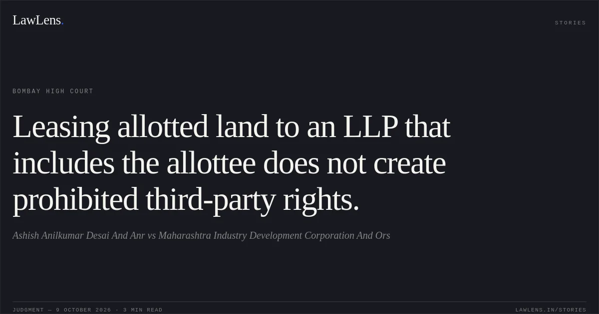 Leasing allotted land to an LLP that includes the allottee does not create prohibited third-party rights.. Ashish Anilkumar Desai And Anr vs Maharashtra Industry Development Corporation And Ors. Bombay High Court. LawLens