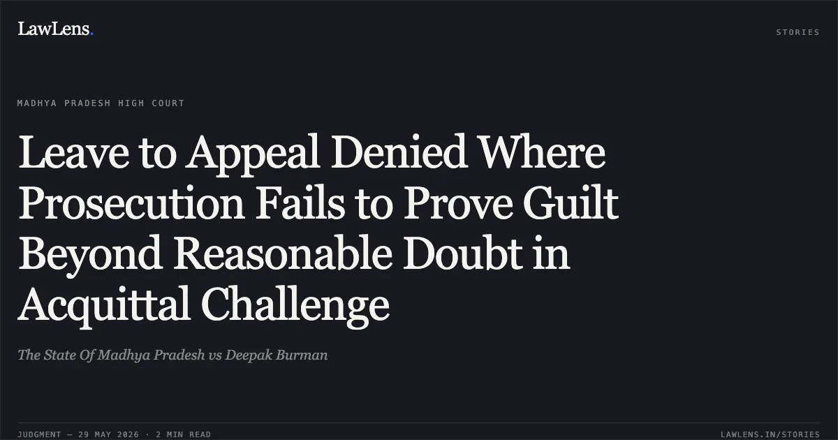 Leave to Appeal Denied Where Prosecution Fails to Prove Guilt Beyond Reasonable Doubt in Acquittal Challenge. The State Of Madhya Pradesh vs Deepak Burman. Madhya Pradesh High Court. LawLens