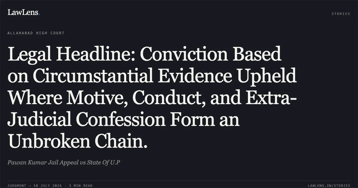 Legal Headline: Conviction Based on Circumstantial Evidence Upheld Where Motive, Conduct, and Extra-Judicial Confession Form an Unbroken Chain.. Pawan Kumar Jail Appeal vs State Of U.P. Allahabad High Court. LawLens