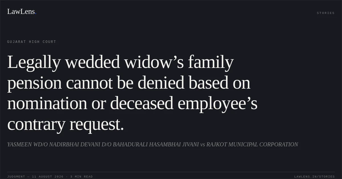 Legally wedded widow’s family pension cannot be denied based on nomination or deceased employee’s contrary request.. YASMEEN WD/O NADIRBHAI DEVANI D/O BAHADURALI HASAMBHAI JIVANI vs RAJKOT MUNICIPAL CORPORATION. Gujarat High Court. LawLens