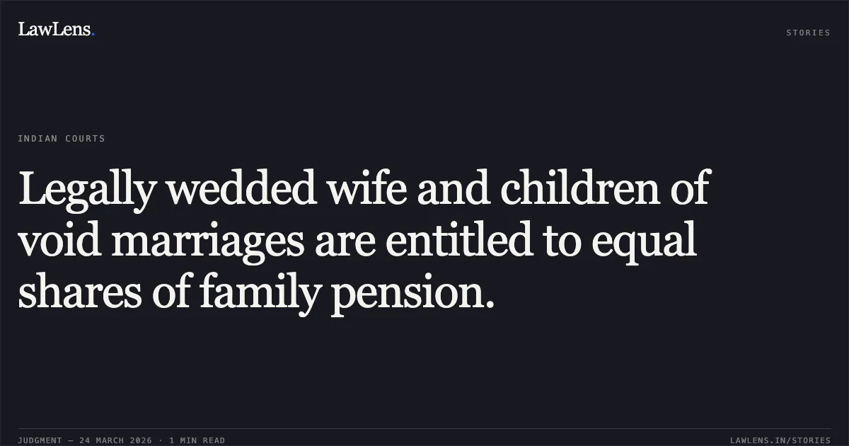 Legally wedded wife and children of void marriages are entitled to equal shares of family pension.. JHUMA MAITY vs EASTERN RAILWAY. Central Administrative Tribunal. LawLens