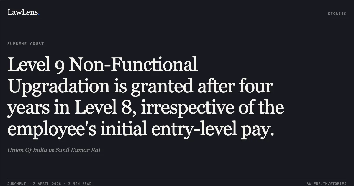 Level 9 Non-Functional Upgradation is granted after four years in Level 8, irrespective of the employee's initial entry-level pay.. Union Of India vs Sunil Kumar Rai. Supreme Court. LawLens
