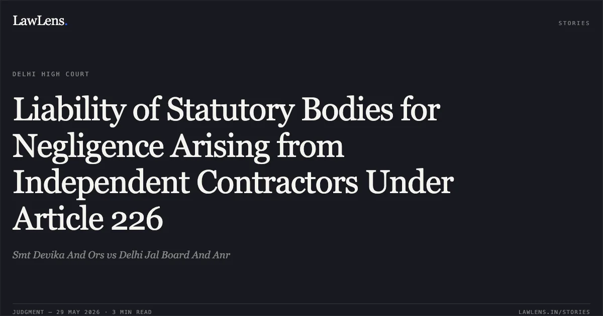 Liability of Statutory Bodies for Negligence Arising from Independent Contractors Under Article 226. Smt Devika And Ors vs Delhi Jal Board And Anr. Delhi High Court. LawLens