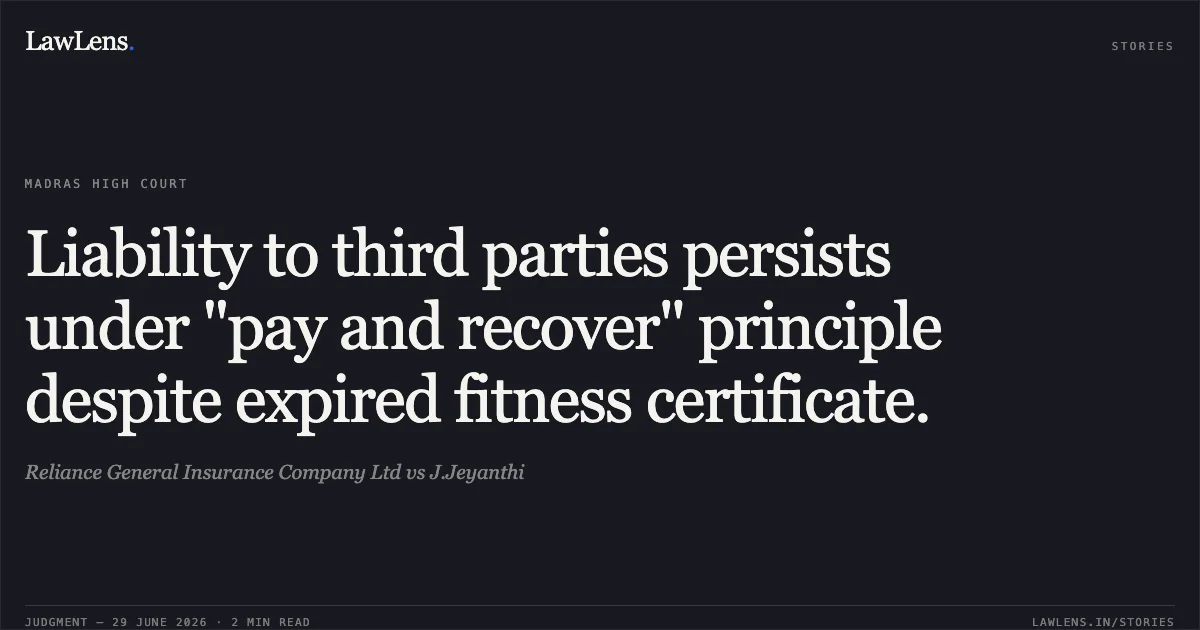 Liability to third parties persists under "pay and recover" principle despite expired fitness certificate.. Reliance General Insurance Company Ltd vs J.Jeyanthi. Madras High Court. LawLens