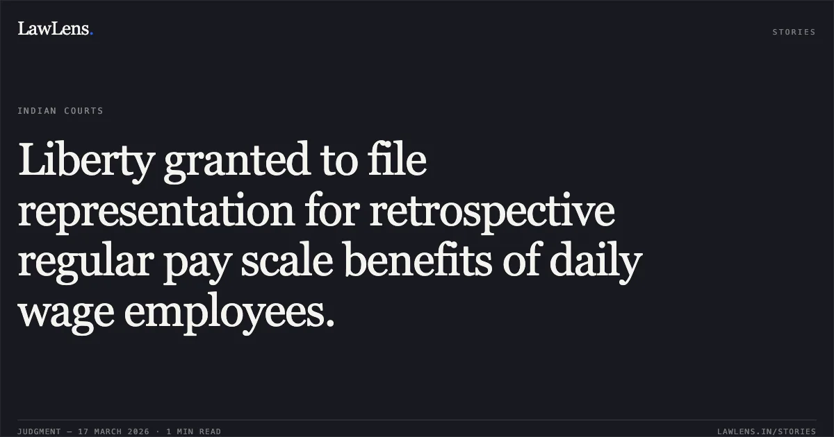 Liberty granted to file representation for retrospective regular pay scale benefits of daily wage employees.. MANIRAM JANGDE vs STATE OF CHHATTISGARH. Chhattisgarh High Court. LawLens