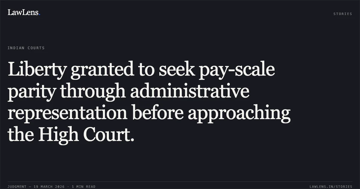 Liberty granted to seek pay-scale parity through administrative representation before approaching the High Court.. Mohd. Shahid Alam @ Md. Shahid Alam vs The State of Bihar. Patna High Court. LawLens