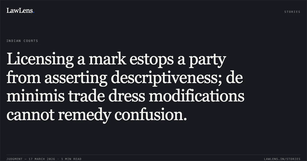 Licensing a mark estops a party from asserting descriptiveness; de minimis trade dress modifications cannot remedy confusion.. DR. BAWASAKAR TECHNOLOGY (AGRO) PRIVATE LIMITED vs ANANNYA AGRO PRODUCTS AND ANR.. Bombay High Court. LawLens