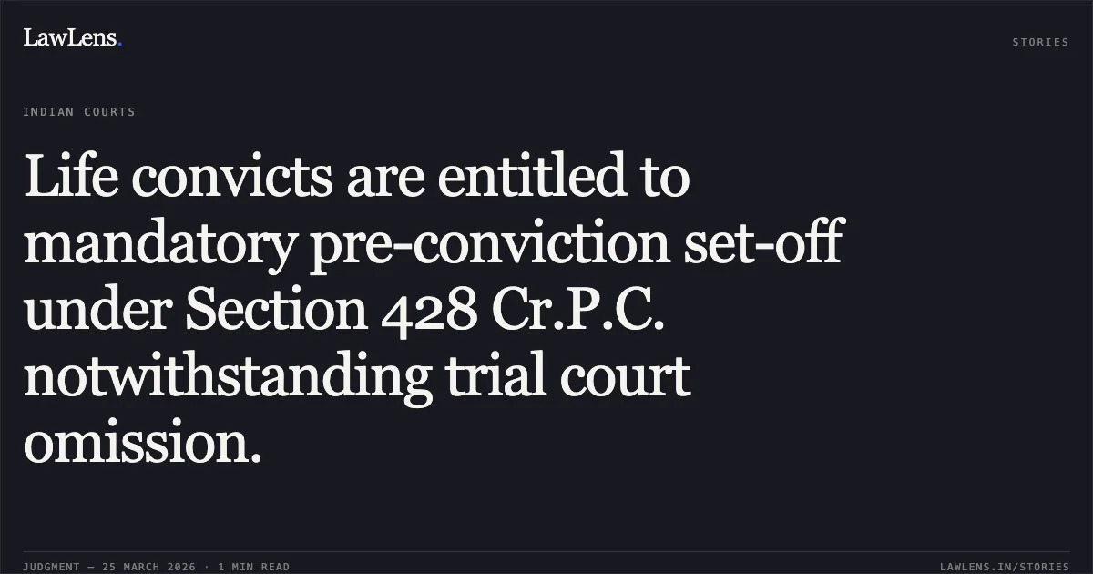 Life convicts are entitled to mandatory pre-conviction set-off under Section 428 Cr.P.C. notwithstanding trial court omission.. VIKAS ALIAS SADHU GENDEV HAGARE (MALI) vs THE STATE OF MAHARASHTRA AND OTHERS. Bombay High Court. LawLens