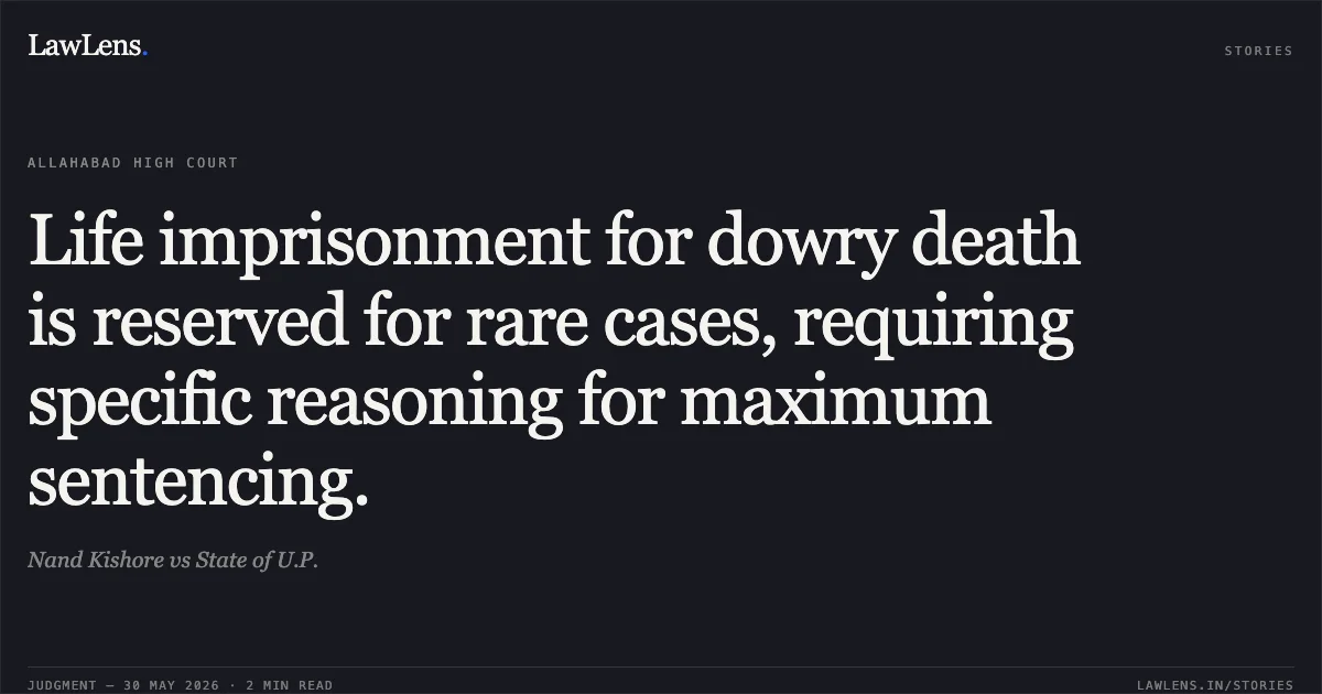 Life imprisonment for dowry death is reserved for rare cases, requiring specific reasoning for maximum sentencing.. Nand Kishore vs State of U.P.. Allahabad High Court. LawLens