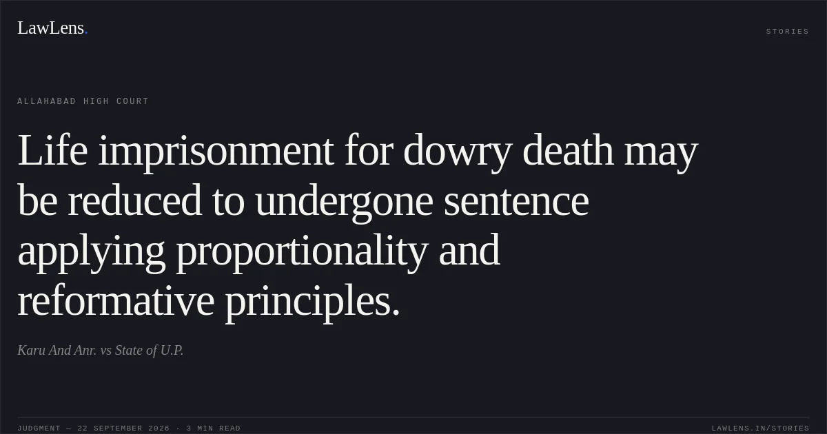 Life imprisonment for dowry death may be reduced to undergone sentence applying proportionality and reformative principles.. Karu And Anr. vs State of U.P.. Allahabad High Court. LawLens