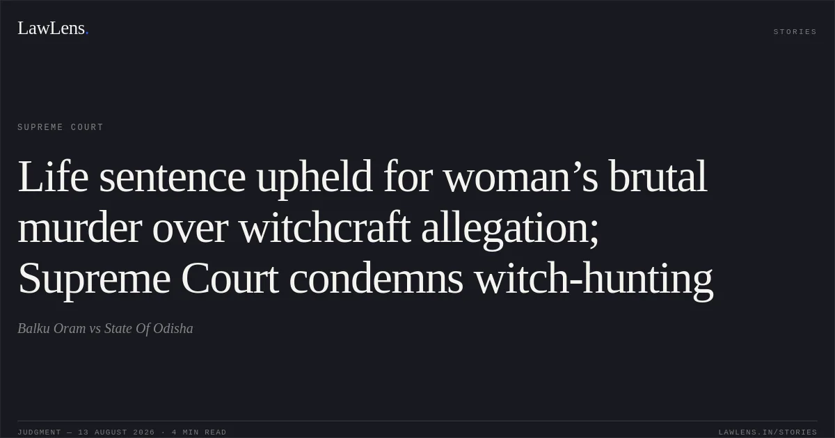 Life sentence upheld for woman’s brutal murder over witchcraft allegation; Supreme Court condemns witch-hunting. Balku Oram vs State Of Odisha. Supreme Court. LawLens