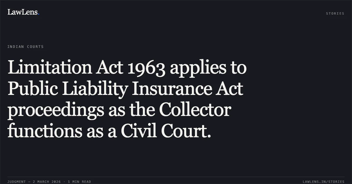 Limitation Act 1963 applies to Public Liability Insurance Act proceedings as the Collector functions as a Civil Court.. Vansh Nigam and another v. Workmens Compensation Commissioner/Collector Lakhimpur Kheri and 3 others [WRIT - C No. 12432 of 2025]. Allahabad High Court. LawLens