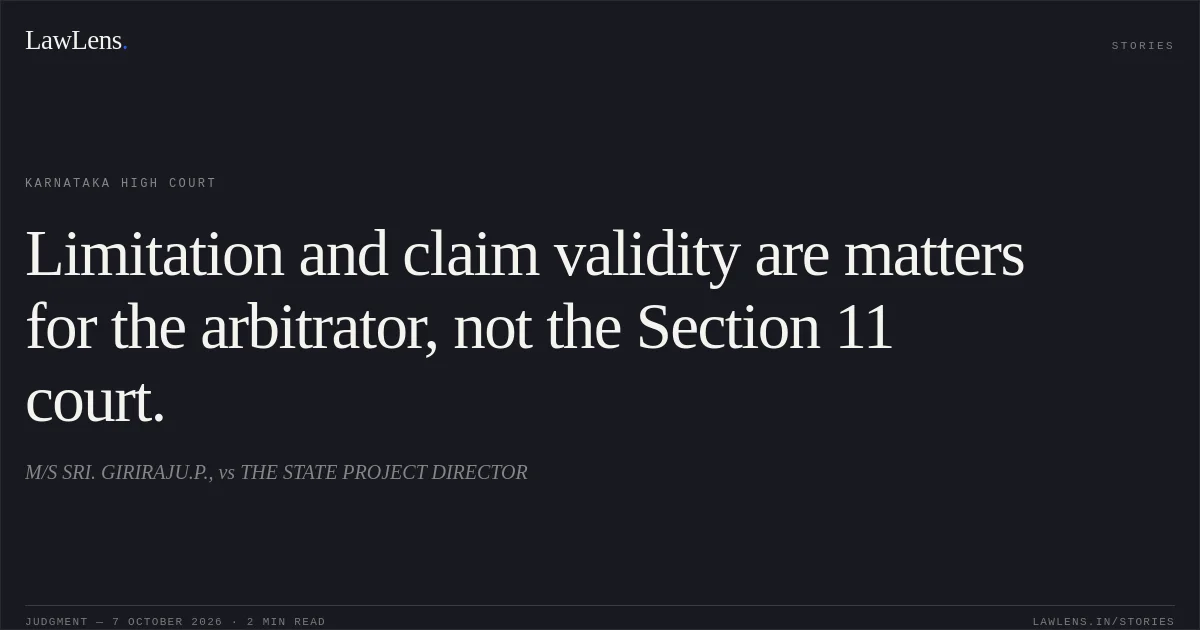 Limitation and claim validity are matters for the arbitrator, not the Section 11 court.. M/S SRI. GIRIRAJU.P., vs THE STATE PROJECT DIRECTOR. Karnataka High Court. LawLens