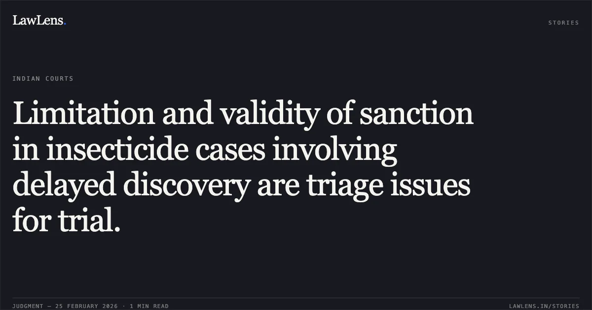 Limitation and validity of sanction in insecticide cases involving delayed discovery are triage issues for trial.. Dhirendra Dubey and Others v. Union of India [2026:MPHC-JBP:15849]. Madhya Pradesh High Court. LawLens