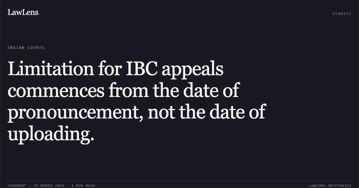 Limitation for IBC appeals commences from the date of pronouncement, not the date of uploading.. Mr. Mukesh Sumermal Sanghvi vs R.D. Engineers (India) Private Limited. National Company Law Appellate Tribunal. LawLens