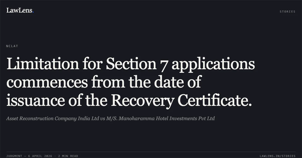 Limitation for Section 7 applications commences from the date of issuance of the Recovery Certificate.. Asset Reconstruction Company India Ltd vs M/S. Manoharamma Hotel Investments Pvt Ltd. National Company Law Appellate Tribunal. LawLens