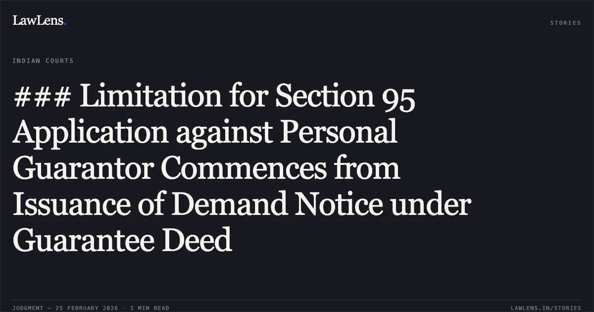 ### Limitation for Section 95 Application against Personal Guarantor Commences from Issuance of Demand Notice under Guarantee Deed. Rajkumar Nandlal Dhoot v. State Bank of India & Anr. with Pradeep Nandlal Dhoot v. State Bank of India & Anr. Company Appeal (AT) (Insolvency) Nos. 1443 & 1444 of 2024. NCLAT. LawLens
