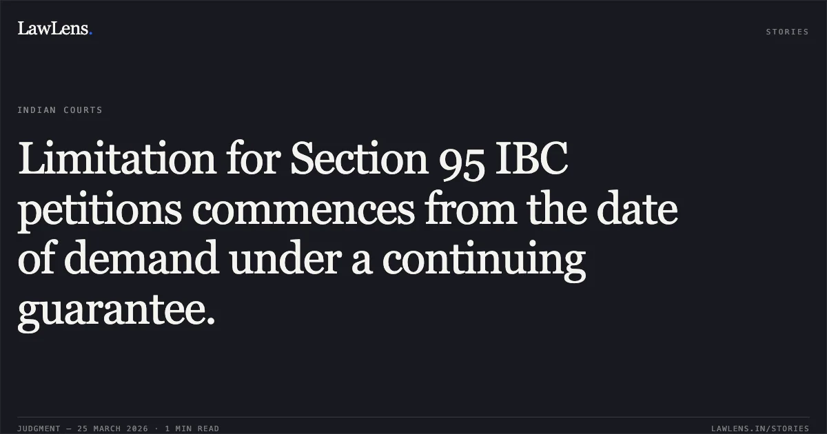 Limitation for Section 95 IBC petitions commences from the date of demand under a continuing guarantee.. Nandani Singh vs Sandeep Kr Bhatt And Anr. & Ors.. National Company Law Appellate Tribunal. LawLens