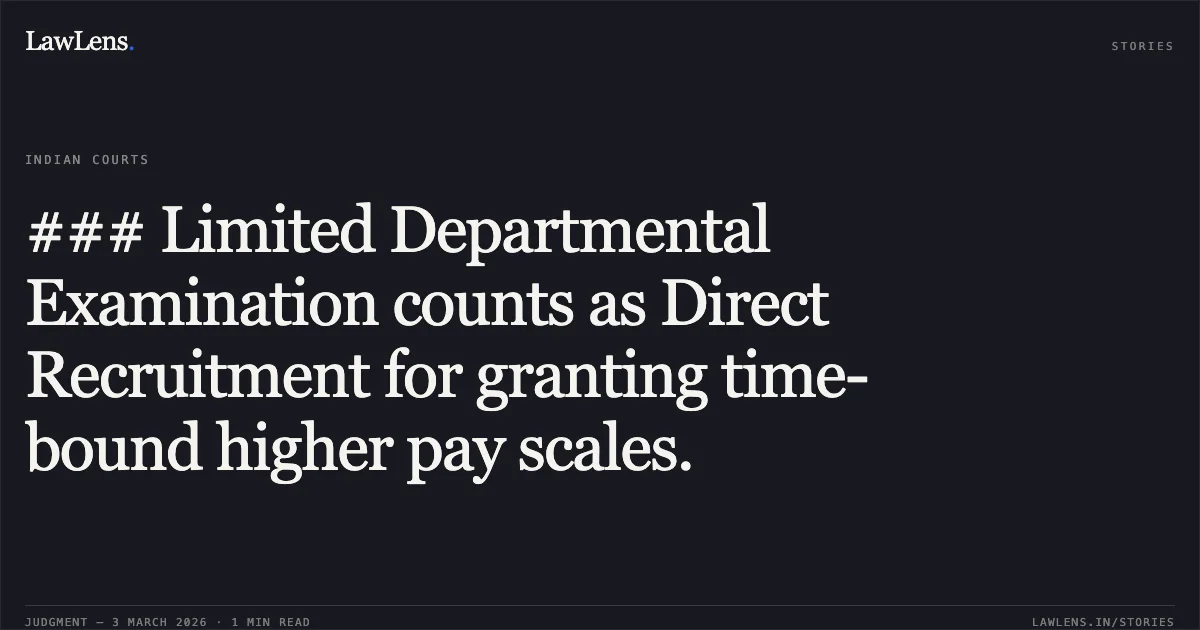 ### Limited Departmental Examination counts as Direct Recruitment for granting time-bound higher pay scales.. Awadh Ram Verma & Others v. State of Chhattisgarh & Others [WPS No. 1670 of 2023 [2026:CGHC:10574]]. Chhattisgarh High Court. LawLens